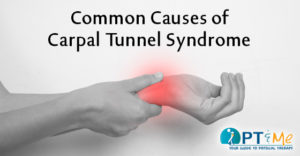 Common Causes of Carpal Tunnel Syndrome - PT & ME