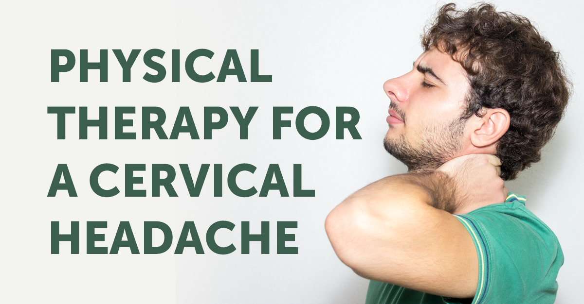 Cervical Headache Physical Therapy: Physical therapy for a Cervical Headache