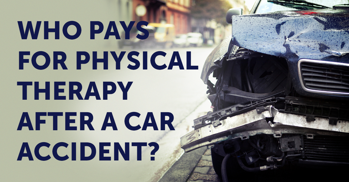 physical therapy after a car accident: Who pays for physical therapy after a car accident?
