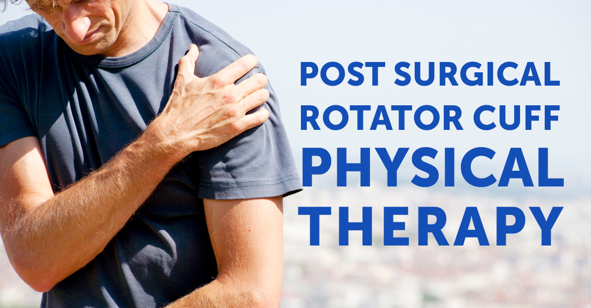 Post Surgical Physical Therapy after Rotator Cuff Tear Surgery