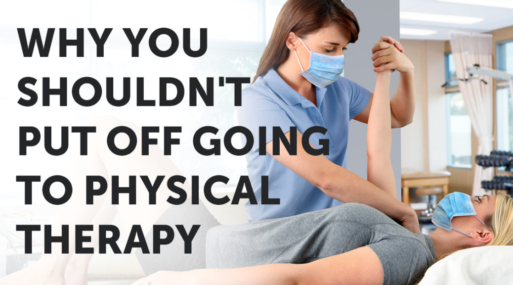 Why You Shouldn't Put off going to physical therapy