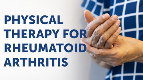 How physical therapy can treat Rheumatoid Arthritis