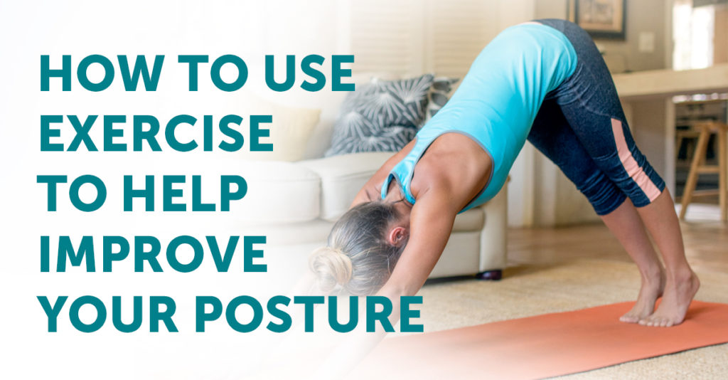 Use Exercise to Help Improve Your Posture