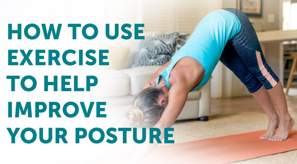 Use Exercise to Help Improve Your Posture