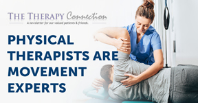 Physiscal Therapists are Movement Experts. The Therapy Connection Newsletter. 