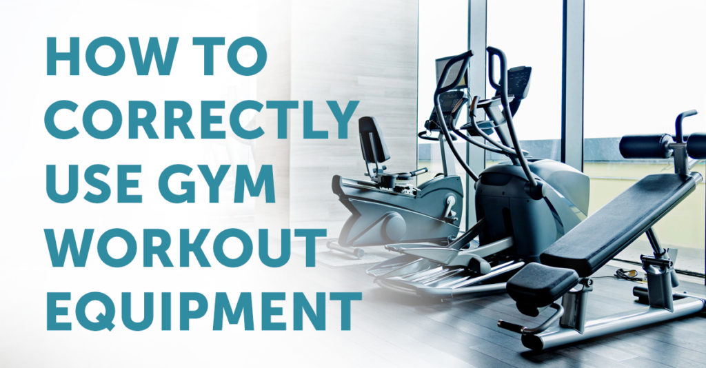 How To Correctly Use Workout Equipment In Your Gym PT & ME