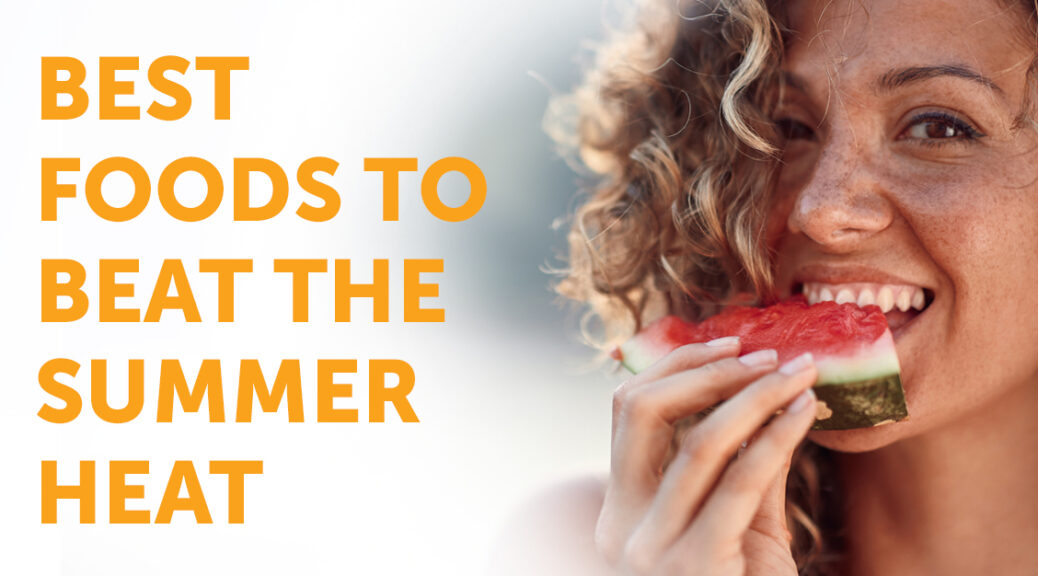 Best Foods to Beat the Summer Heat