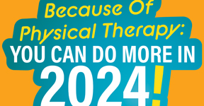 Because of Physical Therapy: You Can do More in 2024
