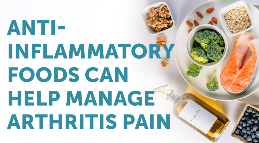 Anti-inflammatory Foods Can Help Manage Arthritis Pain