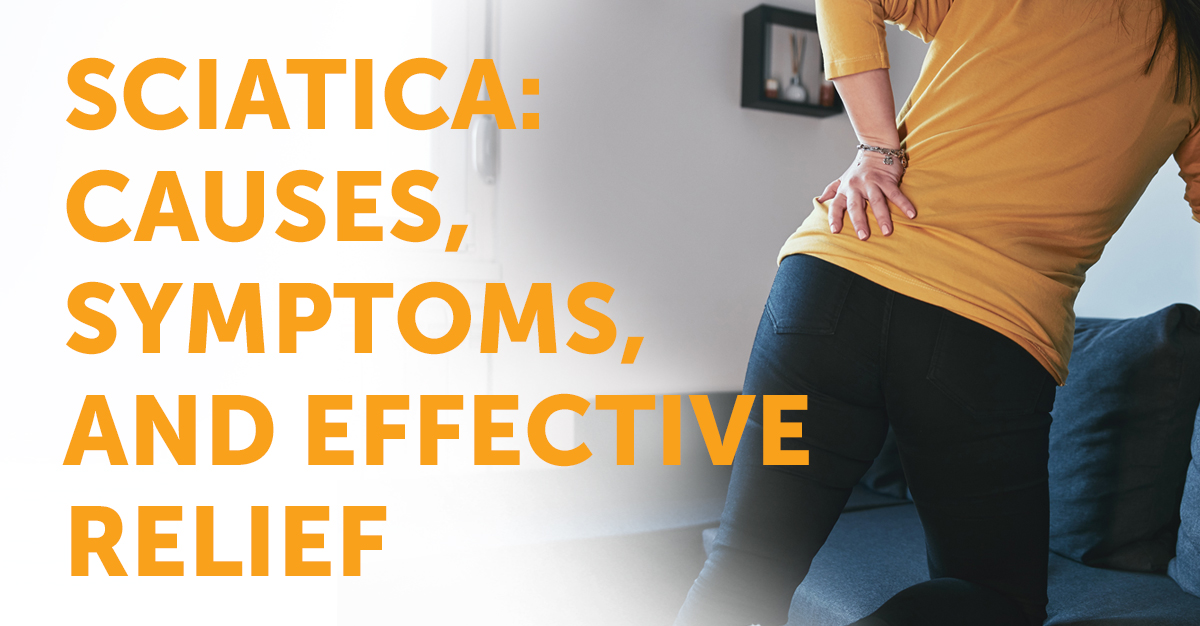 Understanding Sciatica: Causes, Symptoms, and Effective Relief
