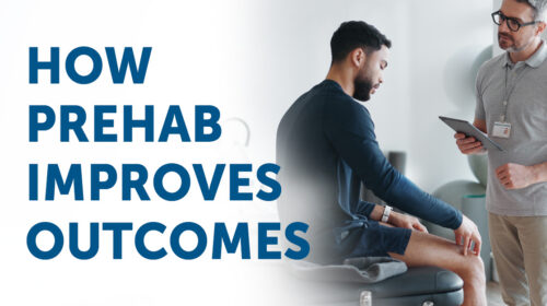 The benefits of Prehab: Improving Outcomes