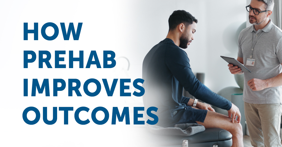 The Benefits of Prehab: Improving Outcomes
