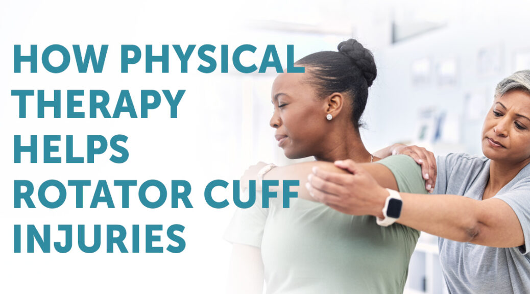 How Physical Therapy Helps Rotator Cuff Injuries